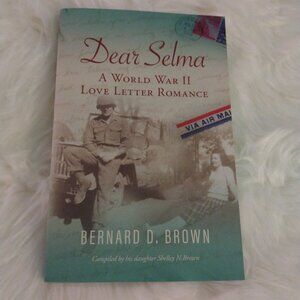 Dear Selma A World War II Love Letter Romance Book by Bernard D. Brown New